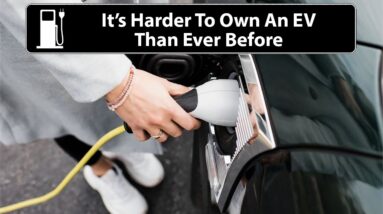 It's Harder To Own An Electric Car Than Ever Before!