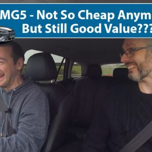 MG5 - Not So Cheap Anymore? But Is It Still Good Value???